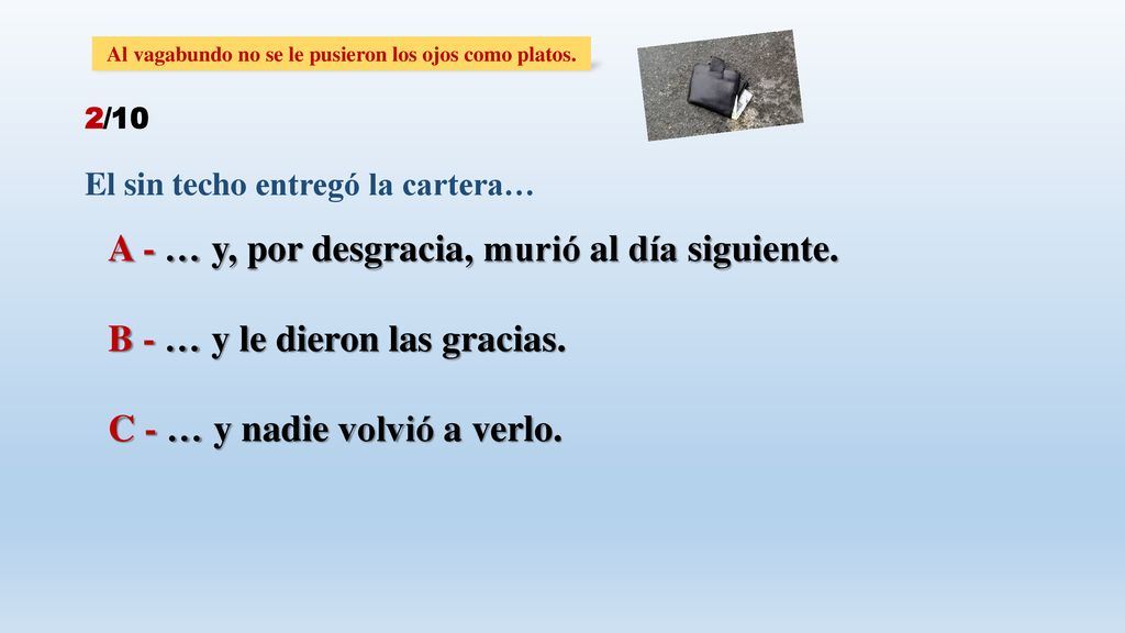Al vagabundo no se le pusieron los ojos como platos.