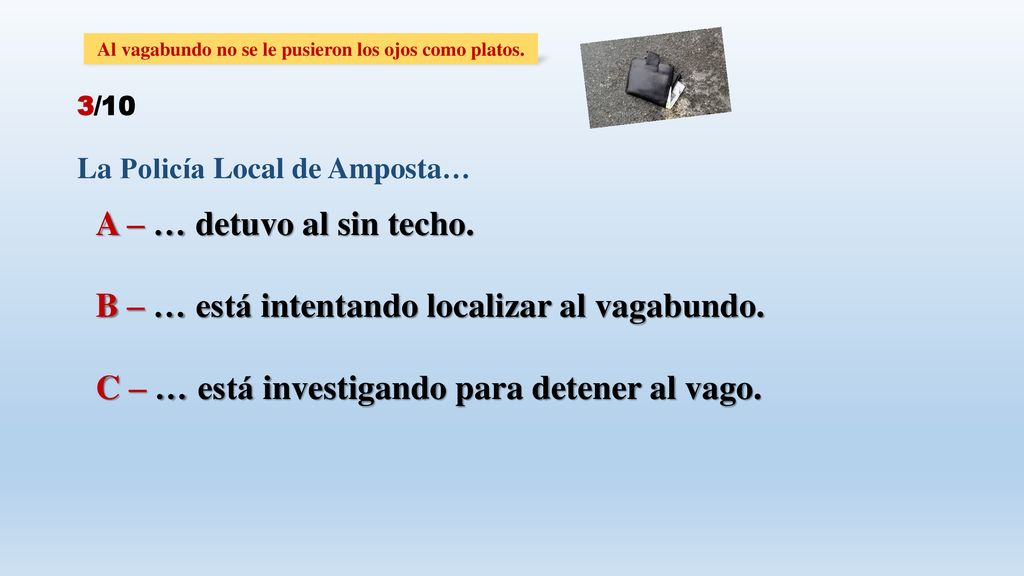 Al vagabundo no se le pusieron los ojos como platos.
