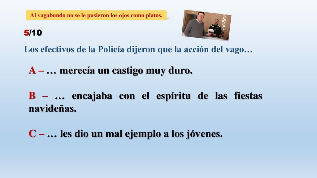 Al vagabundo no se le pusieron los ojos como platos.