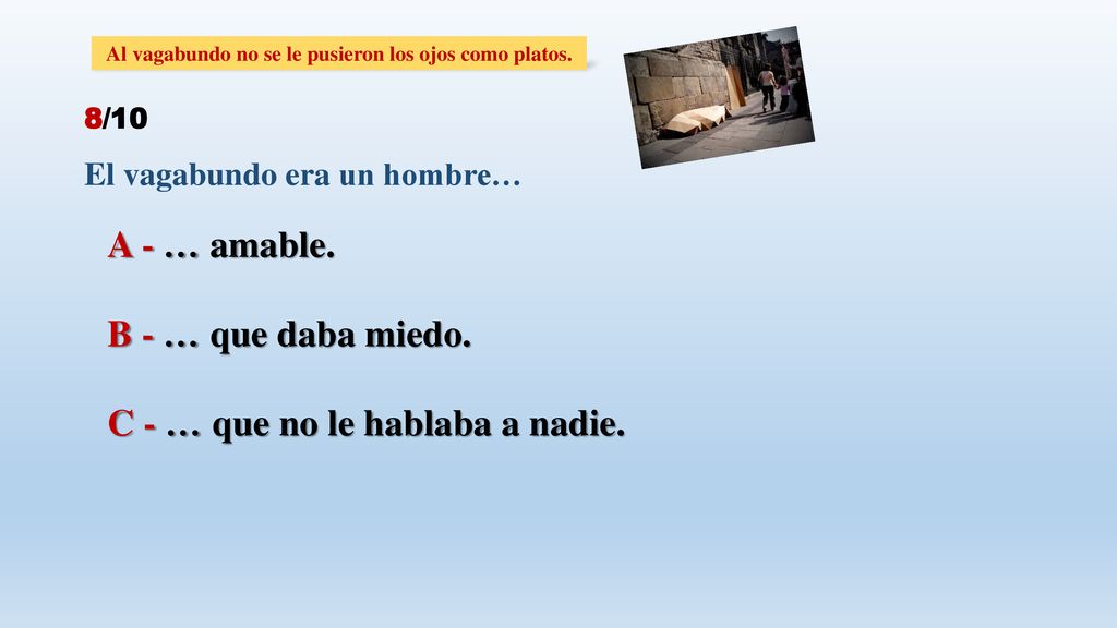 Al vagabundo no se le pusieron los ojos como platos.