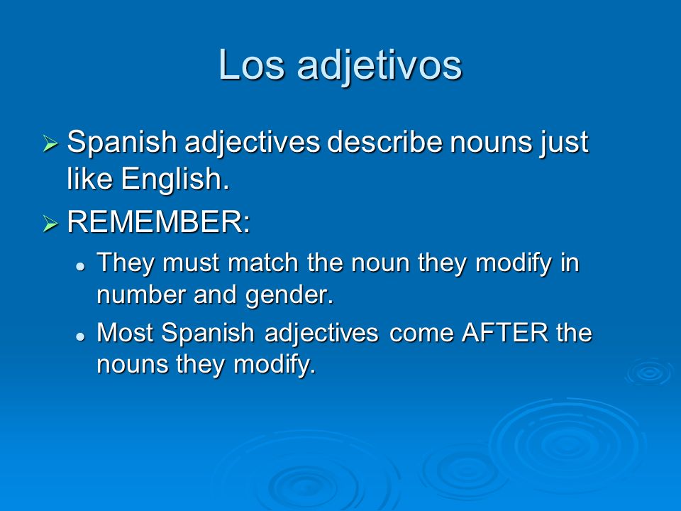 Los adjetivos Spanish adjectives describe nouns just like English.