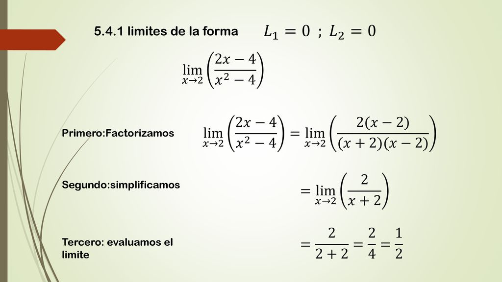 5.4.1 limites de la forma 𝐿 1 =0 ; 𝐿 2 =0. lim 𝑥→2 2𝑥−4 𝑥 2 −4. lim 𝑥→2 2𝑥−4 𝑥 2 −4 = lim 𝑥→2 2(𝑥−2) (𝑥+2)(𝑥−2)