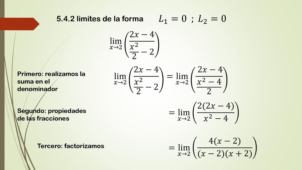 5.4.2 limites de la forma 𝐿 1 =0 ; 𝐿 2 =0. lim 𝑥→2 2𝑥−4 𝑥 2 2 −2. lim 𝑥→2 2𝑥−4 𝑥 2 2 −2 = lim 𝑥→2 2𝑥−4 𝑥 2 −4 2.