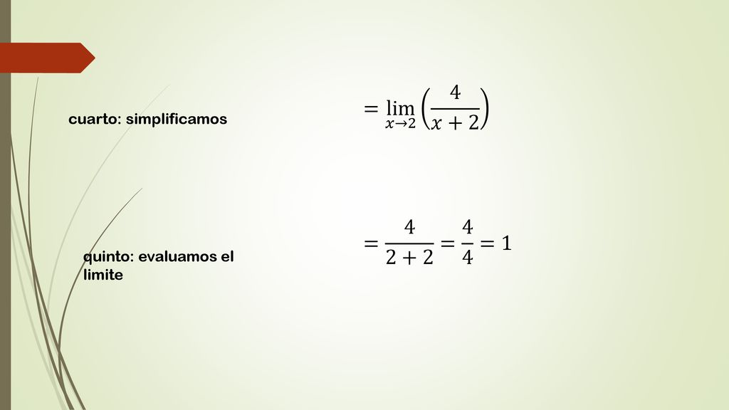 = lim 𝑥→2 4 𝑥+2 = = 4 4 =1 cuarto: simplificamos