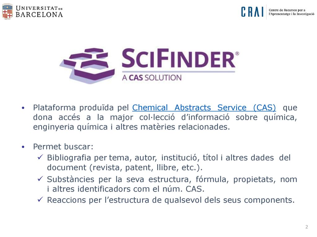 Plataforma produïda pel Chemical Abstracts Service (CAS) que dona accés a la major col·lecció d’informació sobre química, enginyeria química i altres matèries relacionades.