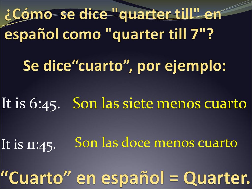 ¿Cómo se dice quarter till en español como quarter till 7
