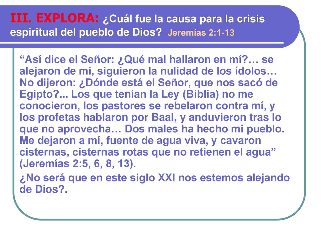 III. EXPLORA: ¿Cuál fue la causa para la crisis espiritual del pueblo de Dios Jeremías 2:1-13