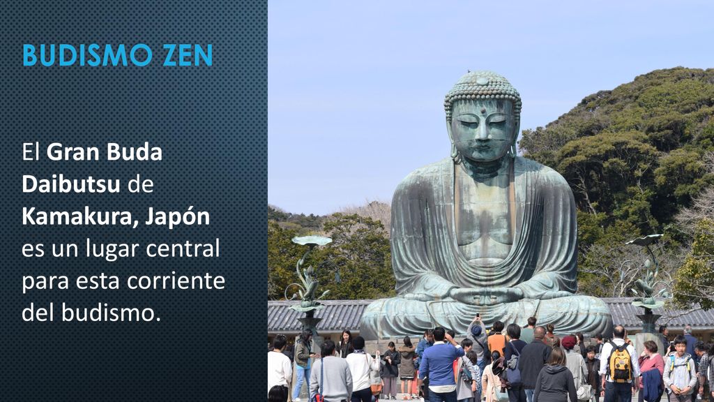 BUDISMO ZEN El Gran Buda Daibutsu de Kamakura, Japón es un lugar central para esta corriente del budismo.