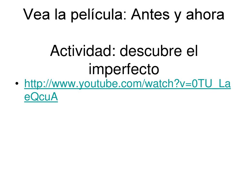 Vea la película: Antes y ahora Actividad: descubre el imperfecto