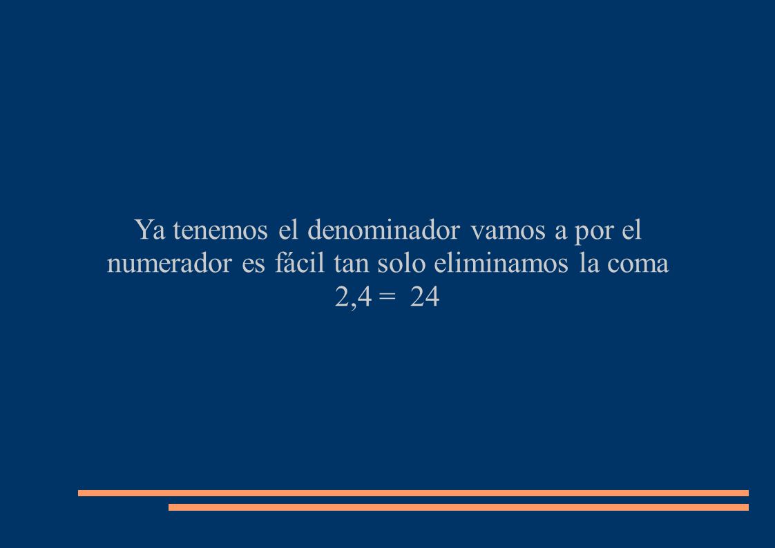Ya tenemos el denominador vamos a por el numerador es fácil tan solo eliminamos la coma
