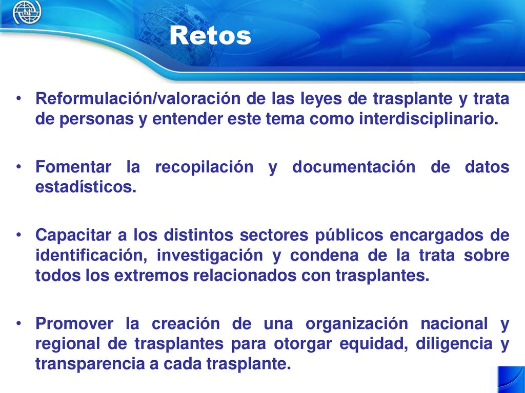 Retos Reformulación/valoración de las leyes de trasplante y trata de personas y entender este tema como interdisciplinario.