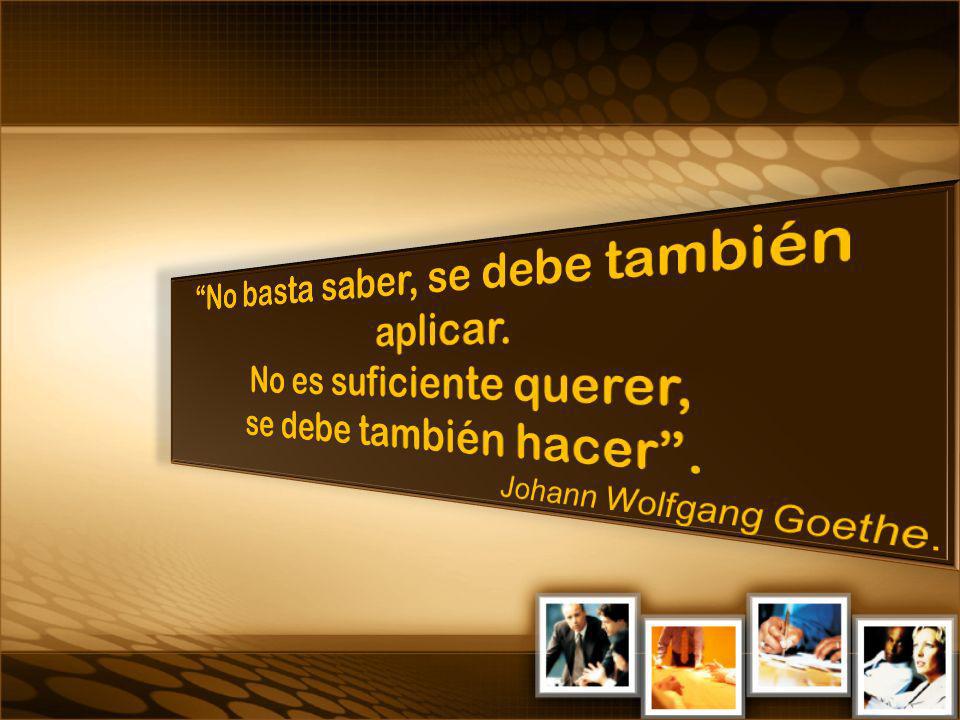 No basta saber, se debe también aplicar. No es suficiente querer,
