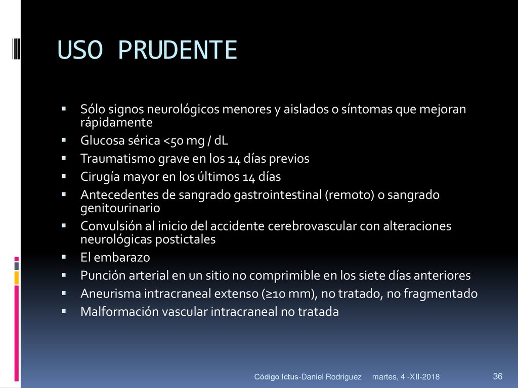 USO PRUDENTE Sólo signos neurológicos menores y aislados o síntomas que mejoran rápidamente. Glucosa sérica <50 mg / dL.