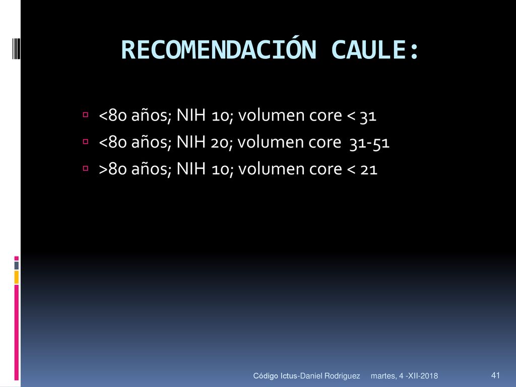 RECOMENDACIÓN CAULE: <80 años; NIH 10; volumen core < 31