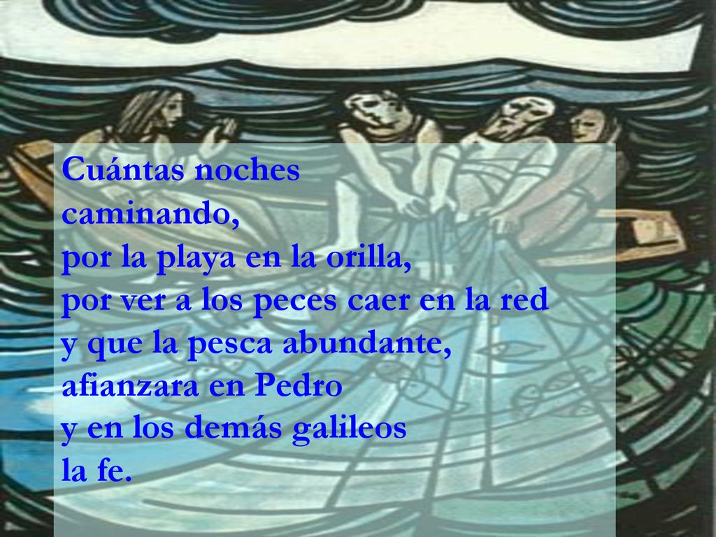 Cuántas noches caminando, por la playa en la orilla, por ver a los peces caer en la red. y que la pesca abundante,