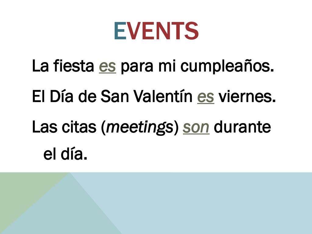 Events La fiesta es para mi cumpleaños. El Día de San Valentín es viernes.