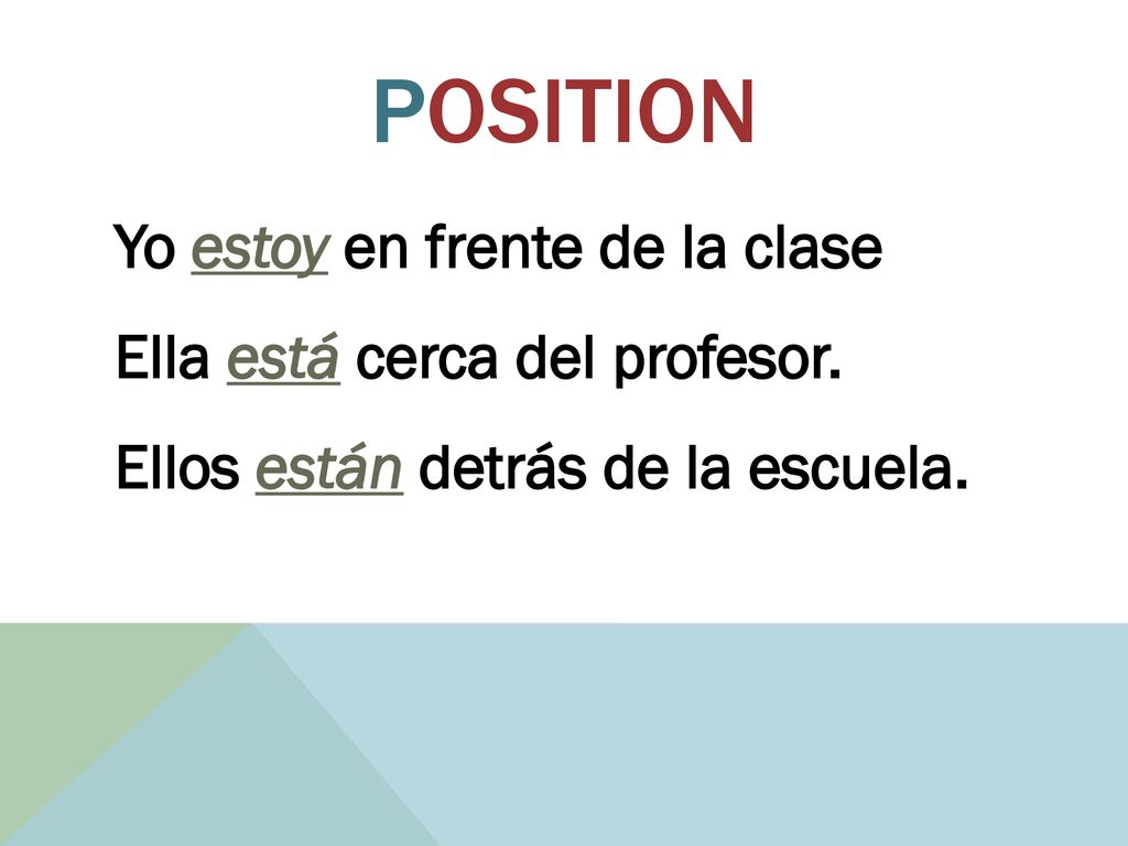 Position Yo estoy en frente de la clase Ella está cerca del profesor.