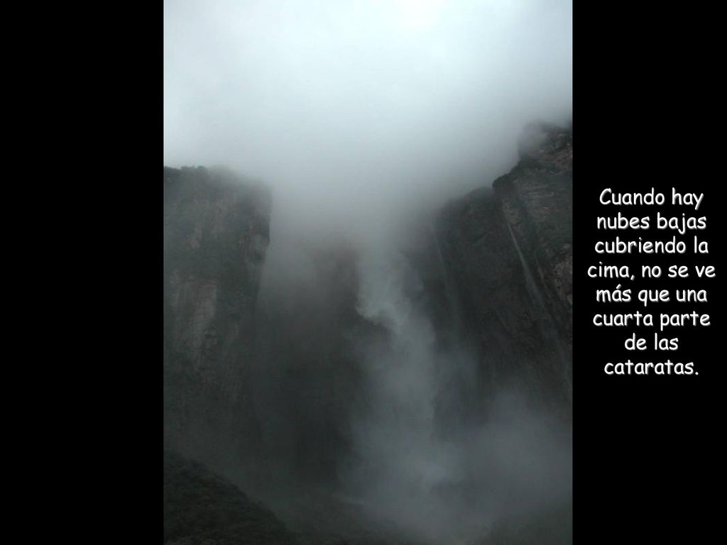 Cuando hay nubes bajas cubriendo la cima, no se ve más que una cuarta parte de las cataratas.
