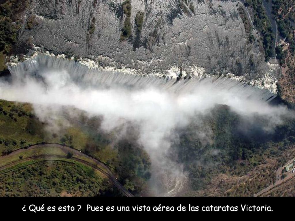 ¿ Qué es esto Pues es una vista aérea de las cataratas Victoria.
