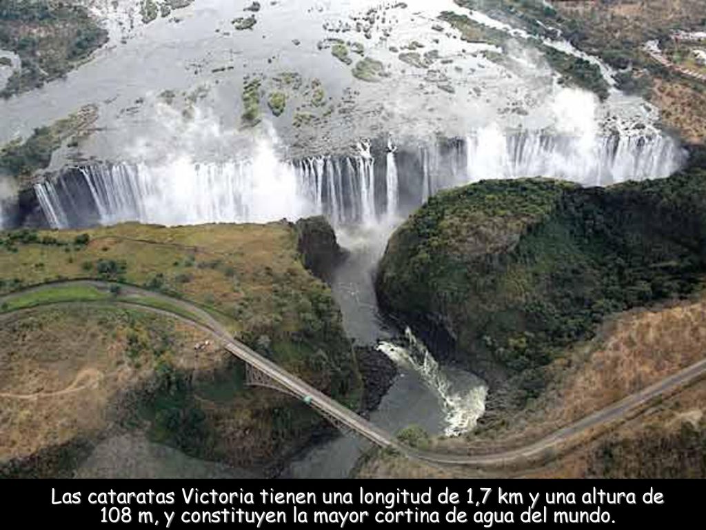 Las cataratas Victoria tienen una longitud de 1,7 km y una altura de 108 m, y constituyen la mayor cortina de agua del mundo.