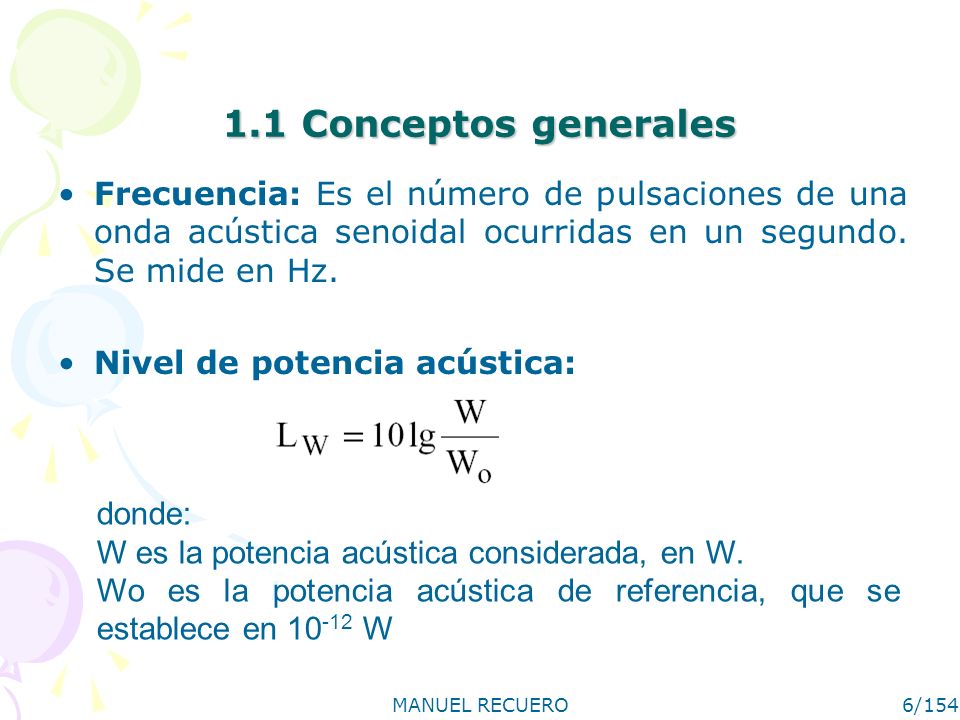 1.1 Conceptos generales Frecuencia: Es el número de pulsaciones de una onda acústica senoidal ocurridas en un segundo. Se mide en Hz.