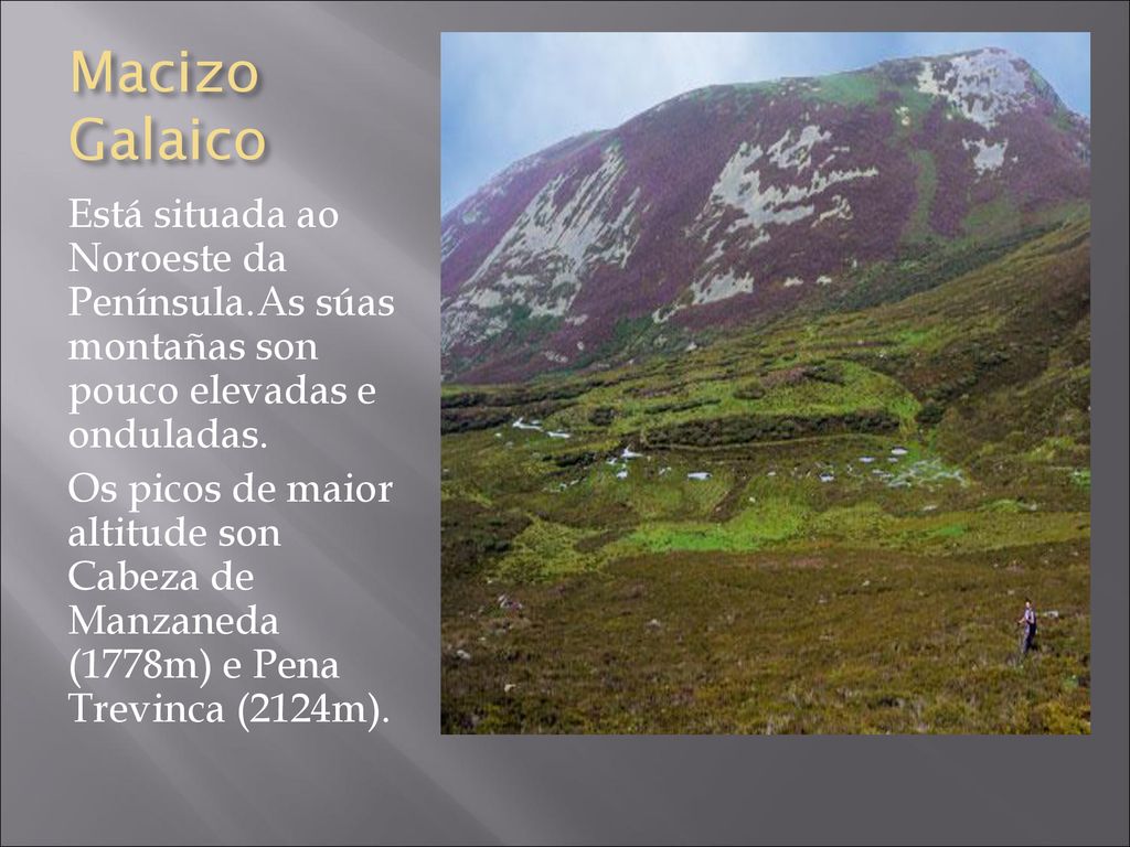 Macizo Galaico Está situada ao Noroeste da Península.As súas montañas son pouco elevadas e onduladas.