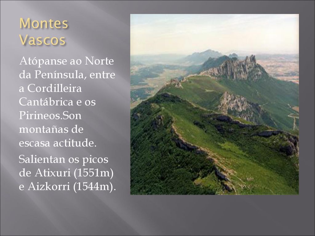 Montes Vascos Atópanse ao Norte da Península, entre a Cordilleira Cantábrica e os Pirineos.Son montañas de escasa actitude.