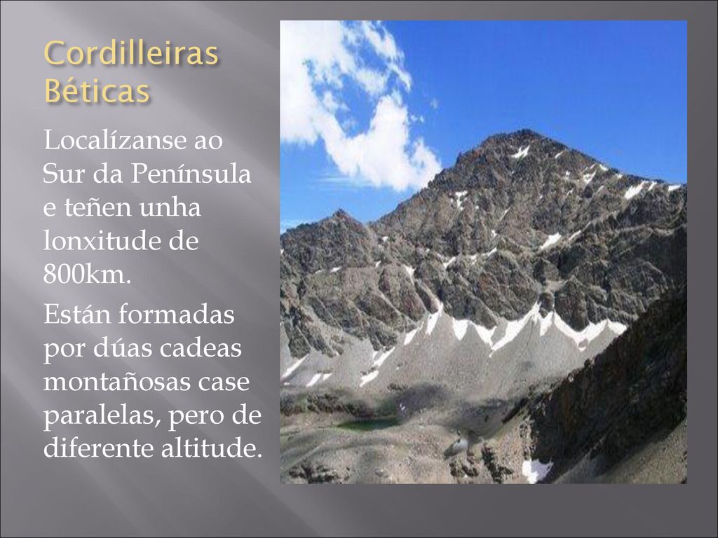 Cordilleiras Béticas Localízanse ao Sur da Península e teñen unha lonxitude de 800km.