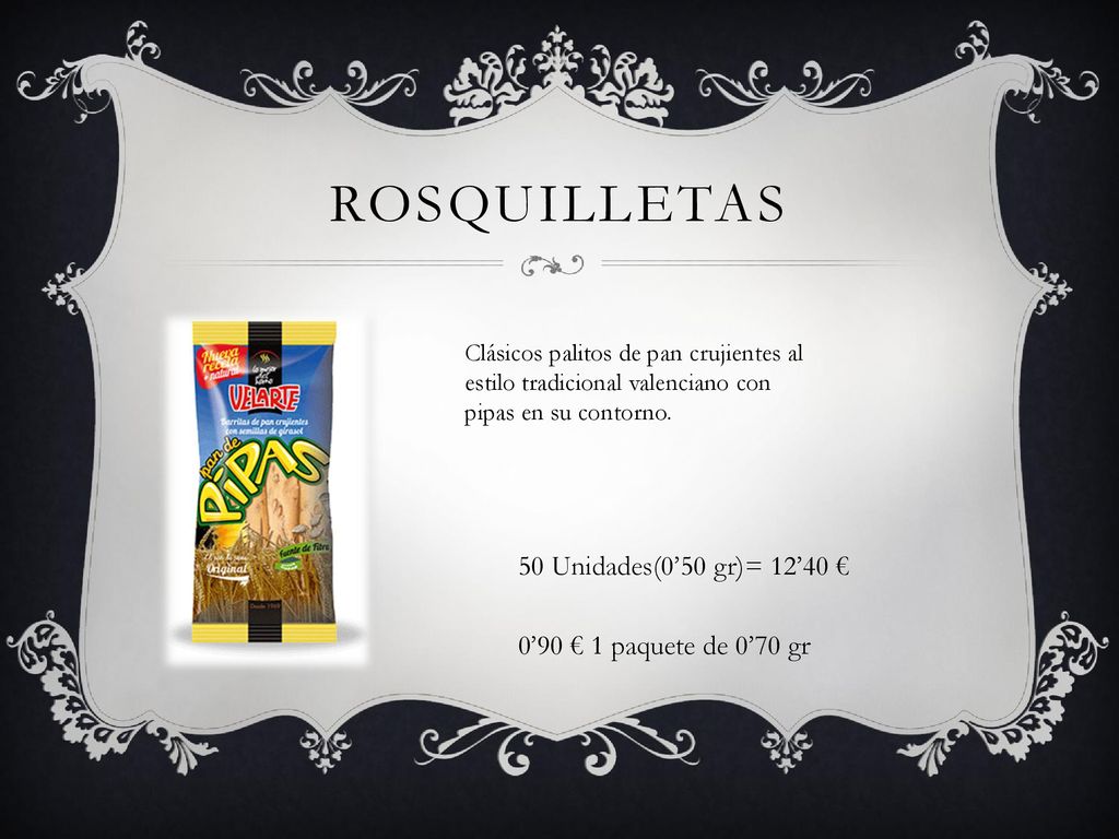 rosquilletas 50 Unidades(0’50 gr)= 12’40 € 0’90 € 1 paquete de 0’70 gr