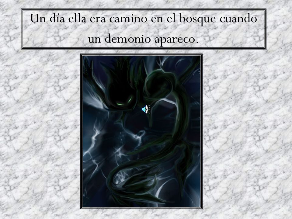 Un día ella era camino en el bosque cuando un demonio apareco.