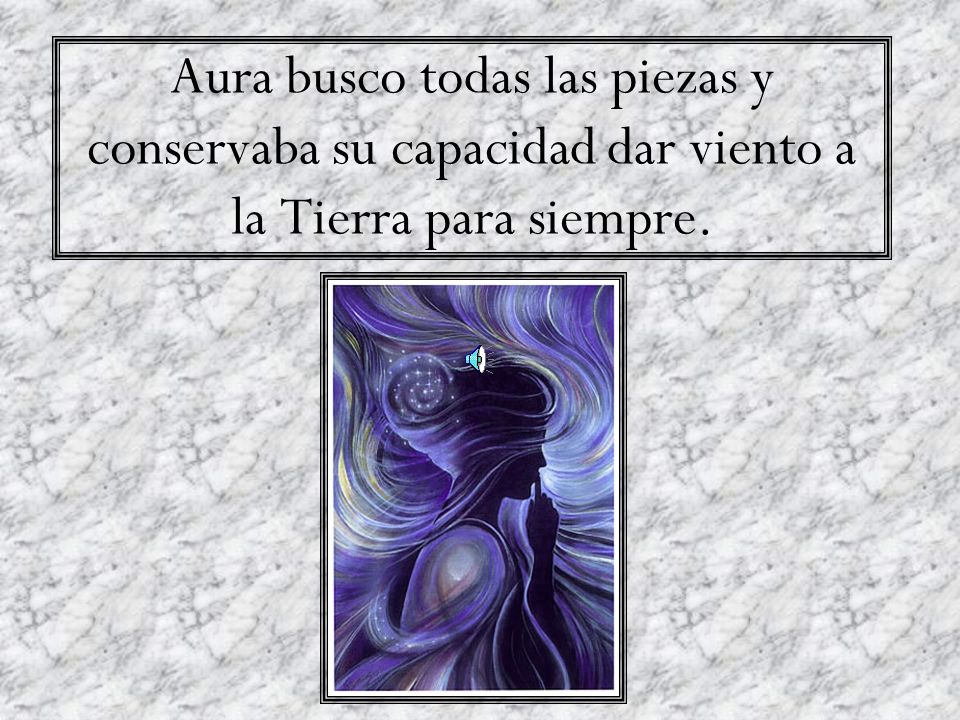 Aura busco todas las piezas y conservaba su capacidad dar viento a la Tierra para siempre.