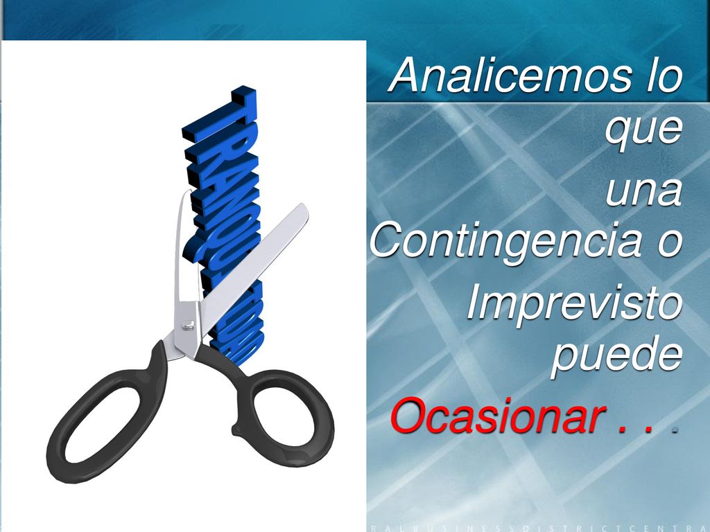 Analicemos lo que una Contingencia o Imprevisto puede Ocasionar . . .