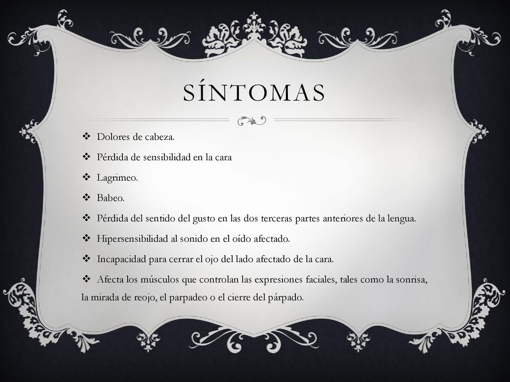 SÍNTOMAS Dolores de cabeza. Pérdida de sensibilidad en la cara