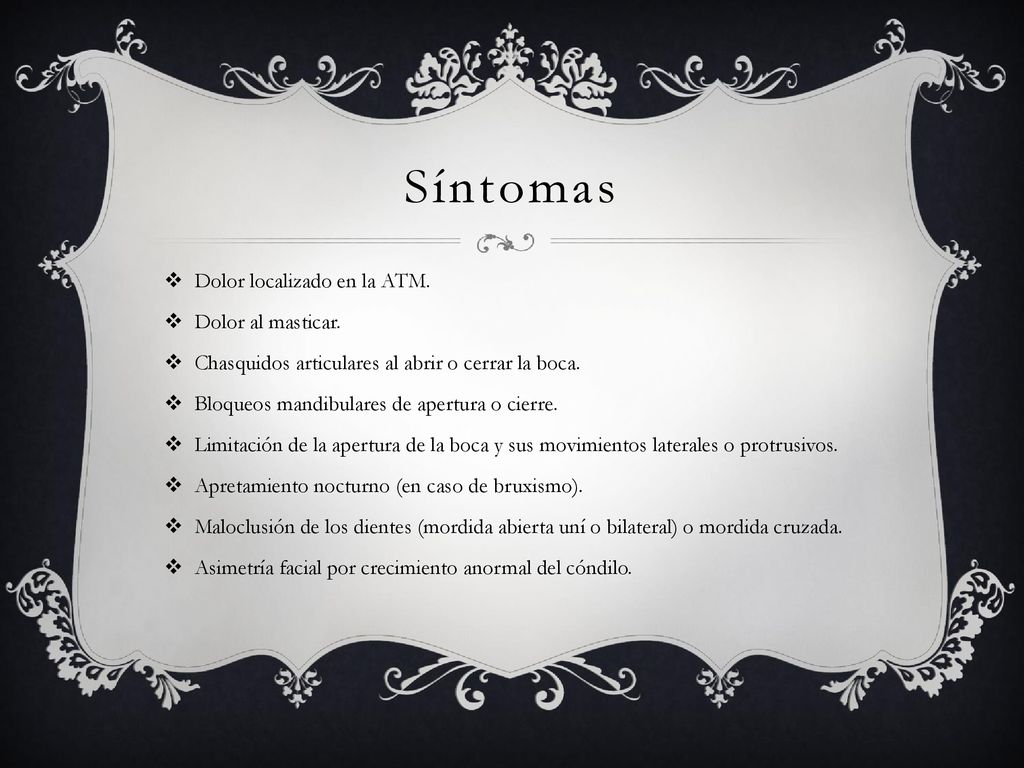 Síntomas Dolor localizado en la ATM. Dolor al masticar.