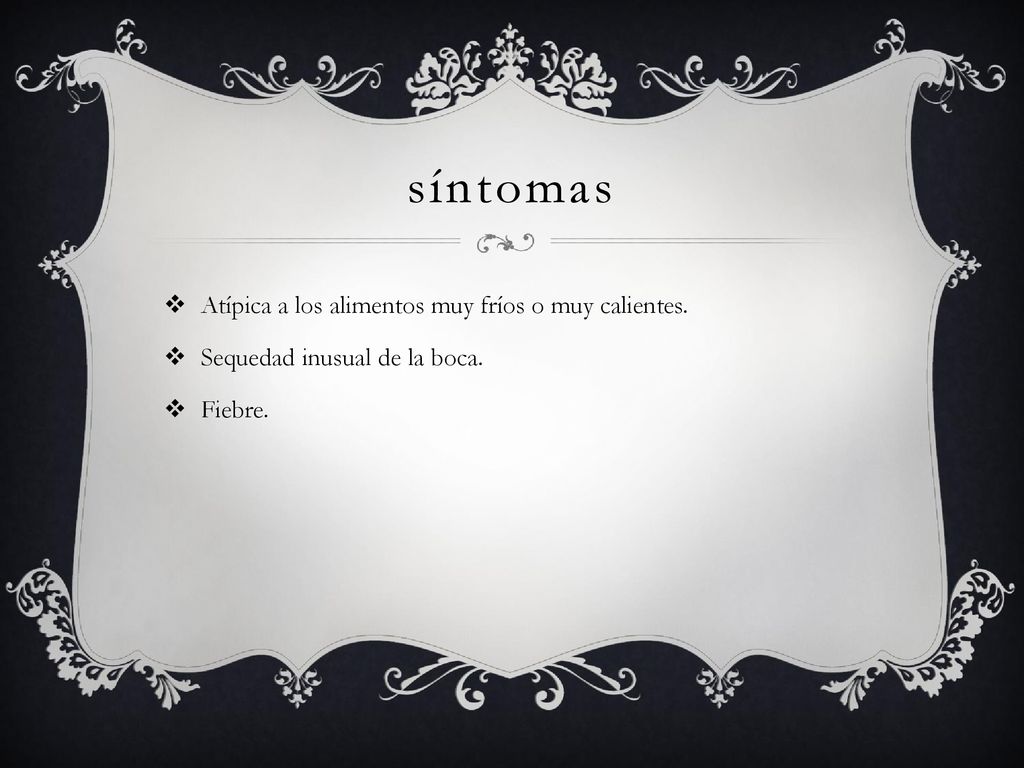 síntomas Atípica a los alimentos muy fríos o muy calientes.