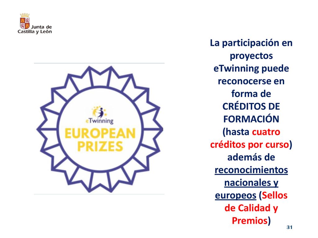La participación en proyectos eTwinning puede reconocerse en forma de CRÉDITOS DE FORMACIÓN (hasta cuatro créditos por curso) además de reconocimientos nacionales y europeos (Sellos de Calidad y Premios)