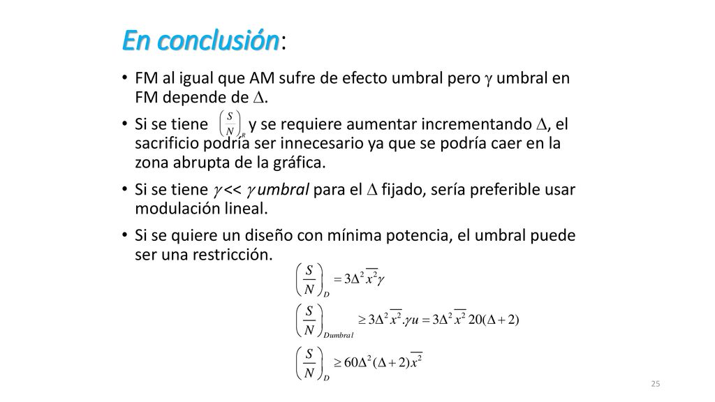 En conclusión: FM al igual que AM sufre de efecto umbral pero  umbral en FM depende de .