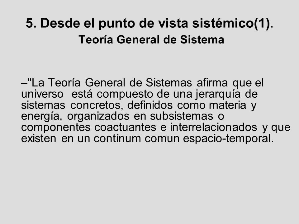 5. Desde el punto de vista sistémico(1). Teoría General de Sistema