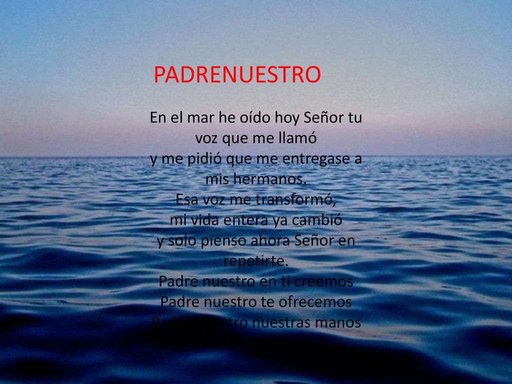 PADRE NUESTRO PADRENUESTRO En el mar he oído hoy Señor tu