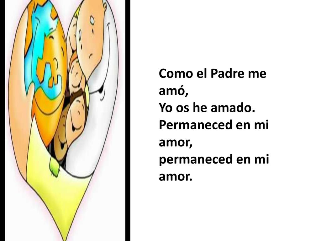 Como el Padre me amó, Yo os he amado. Permaneced en mi amor,