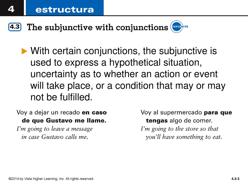With certain conjunctions, the subjunctive is used to express a hypothetical situation, uncertainty as to whether an action or event will take place, or a condition that may or may not be fulfilled.