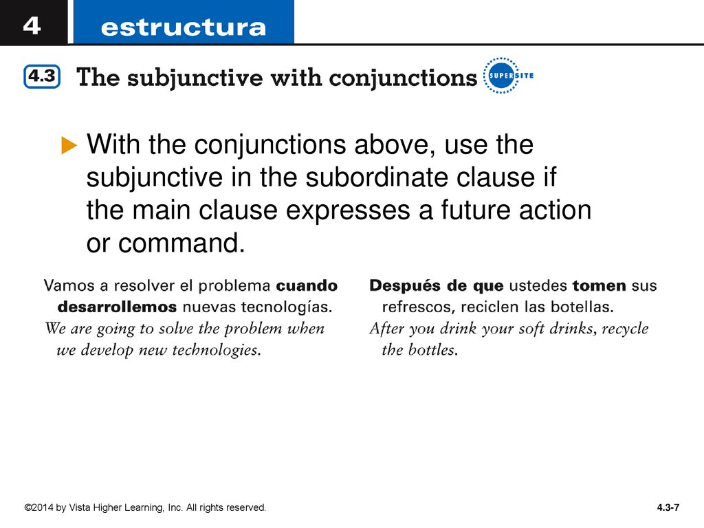With the conjunctions above, use the subjunctive in the subordinate clause if the main clause expresses a future action or command.