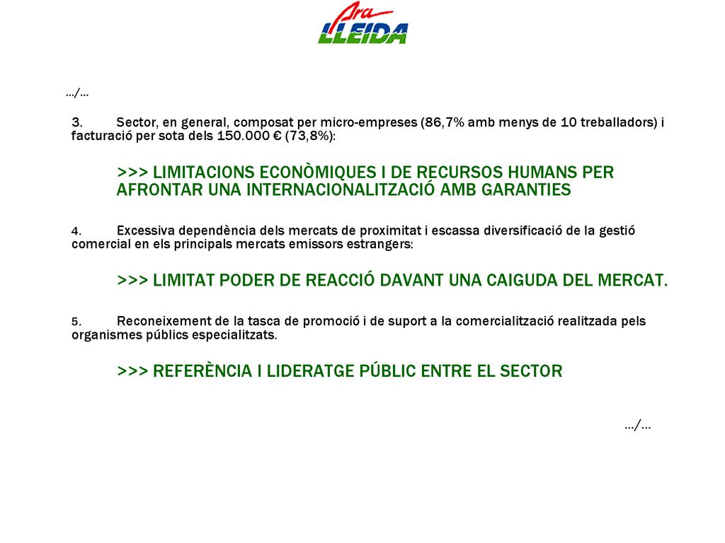 …/… 3. Sector, en general, composat per micro-empreses (86,7% amb menys de 10 treballadors) i facturació per sota dels € (73,8%):