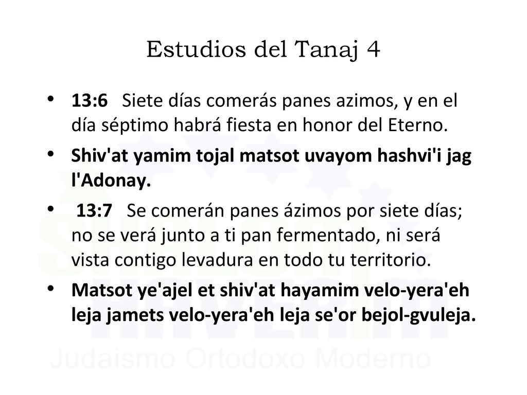 Estudios del Tanaj 4 13:6 Siete días comerás panes azimos, y en el día séptimo habrá fiesta en honor del Eterno.