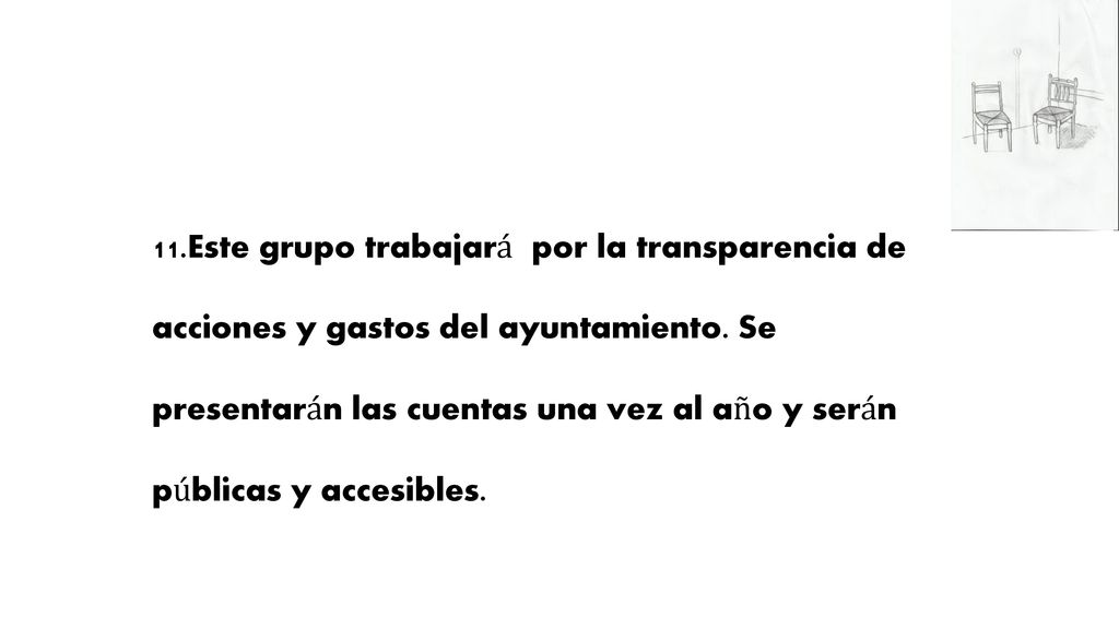 11.Este grupo trabajará por la transparencia de acciones y gastos del ayuntamiento.