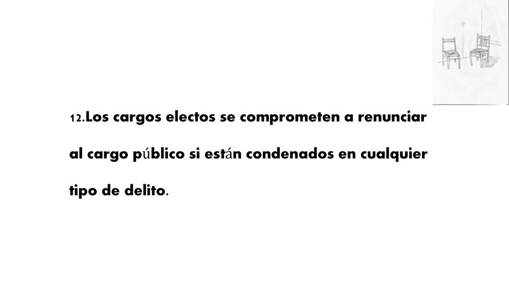 12.Los cargos electos se comprometen a renunciar al cargo público si están condenados en cualquier tipo de delito.