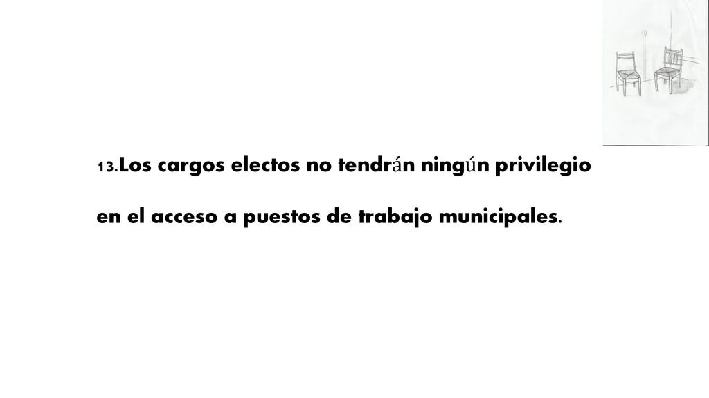 13.Los cargos electos no tendrán ningún privilegio en el acceso a puestos de trabajo municipales.