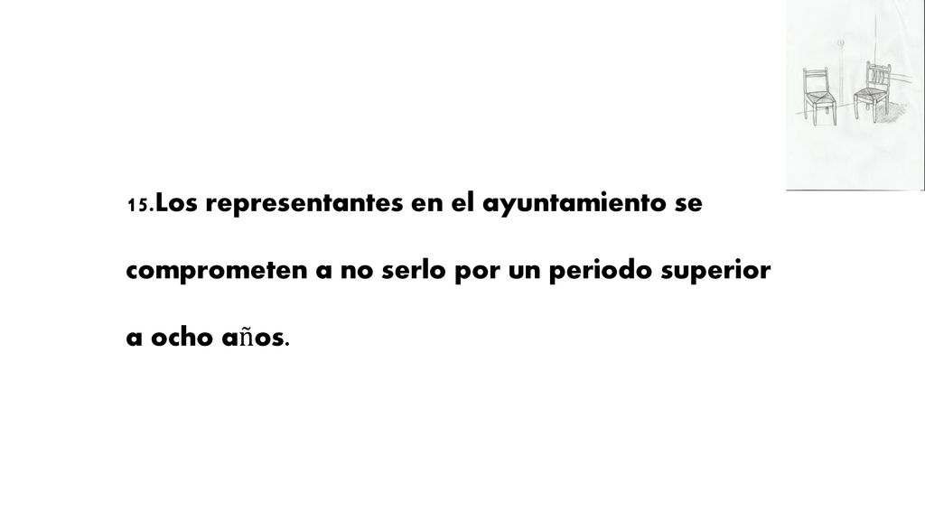 15.Los representantes en el ayuntamiento se comprometen a no serlo por un periodo superior a ocho años.