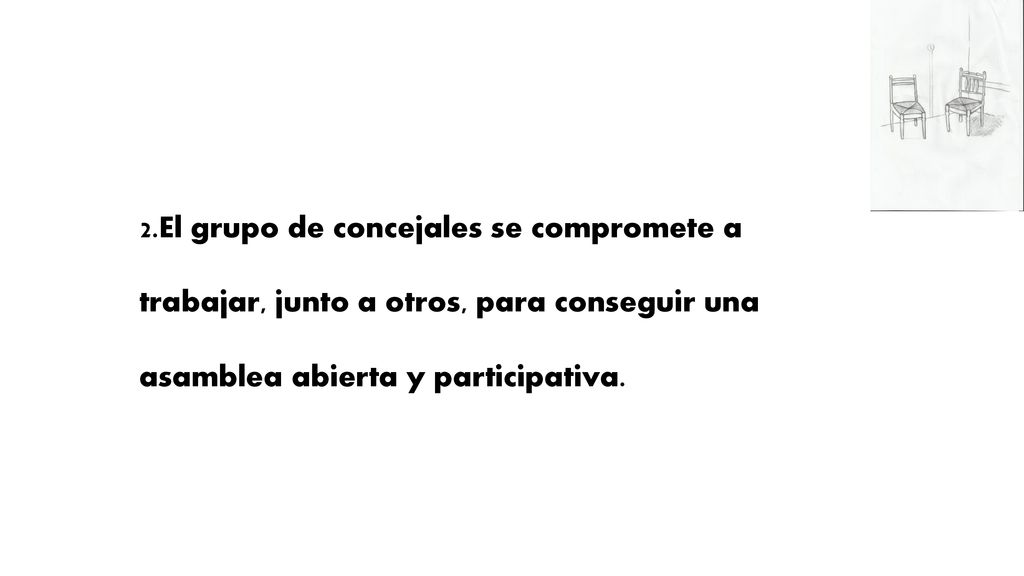 2.El grupo de concejales se compromete a trabajar, junto a otros, para conseguir una asamblea abierta y participativa.