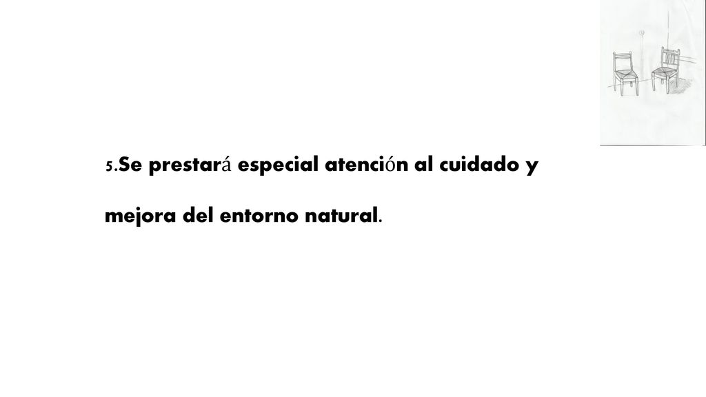 5.Se prestará especial atención al cuidado y mejora del entorno natural.